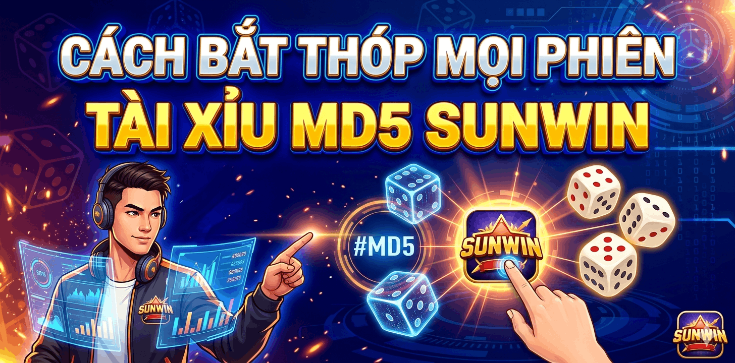 Cách bắt thóp mọi phiên Tài Xỉu MD5 Sunwin